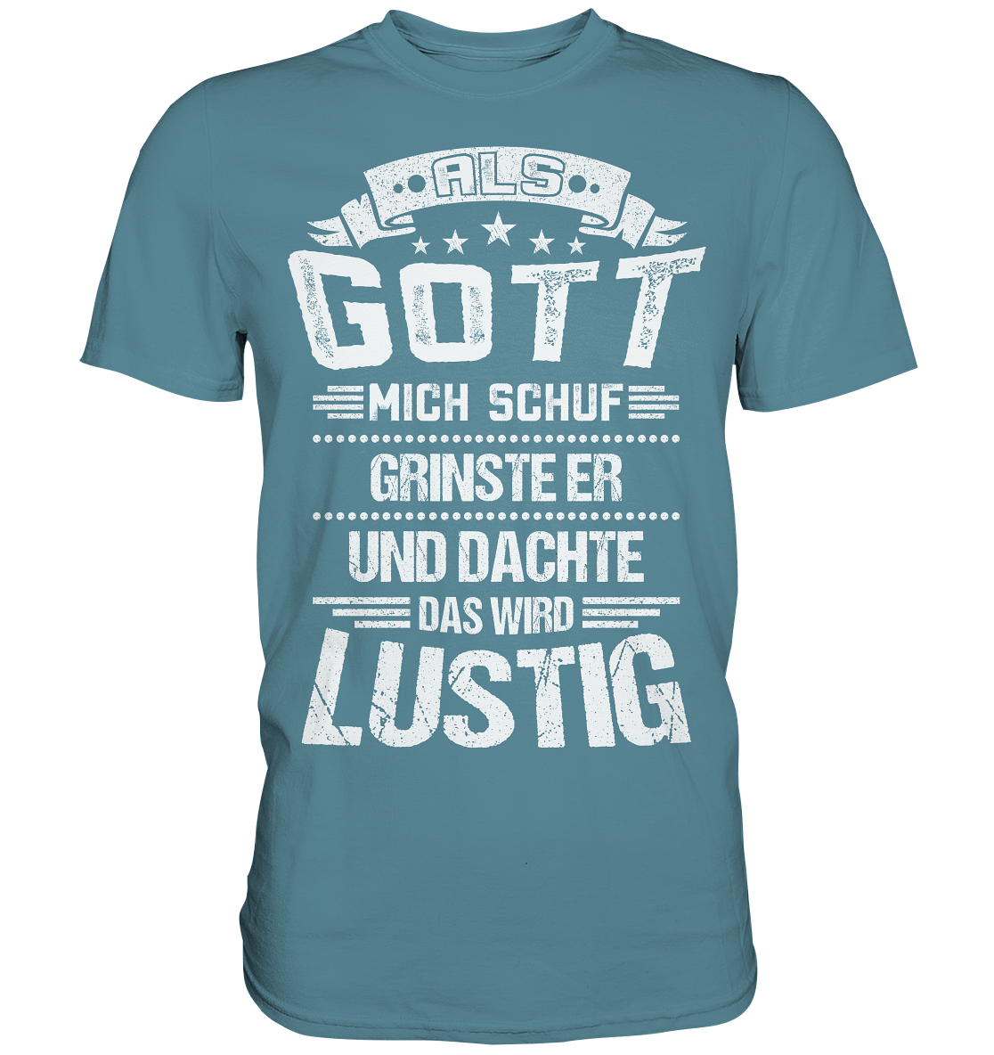 Als Gott mich schuf | Unisex Premium T-Shirt