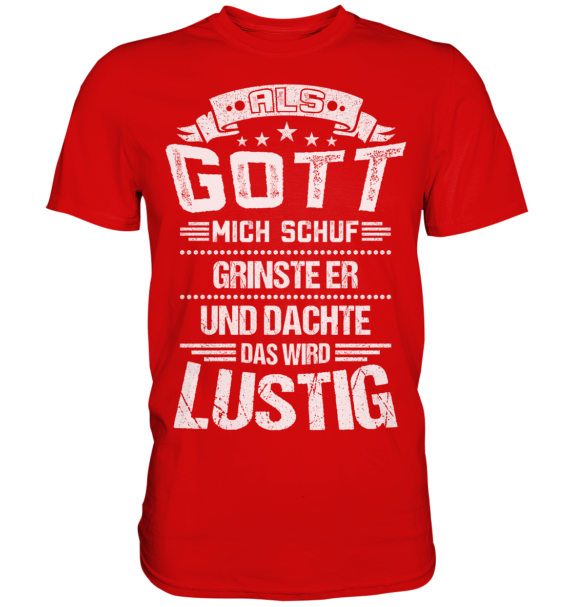 Als Gott mich schuf | Unisex Premium T-Shirt