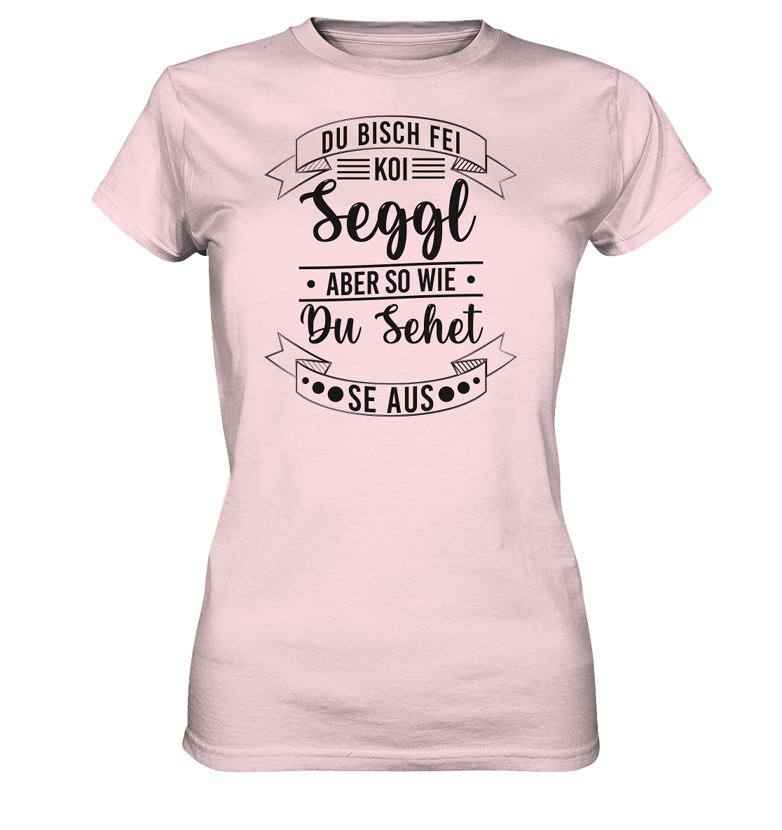 Du Bisch Fei Koi Seggl | Damen Premium T-Shirt