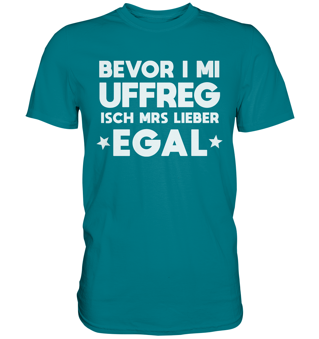 Bevor i mi uffreg isch mrs lieber egal | Unisex Premium T-Shirt