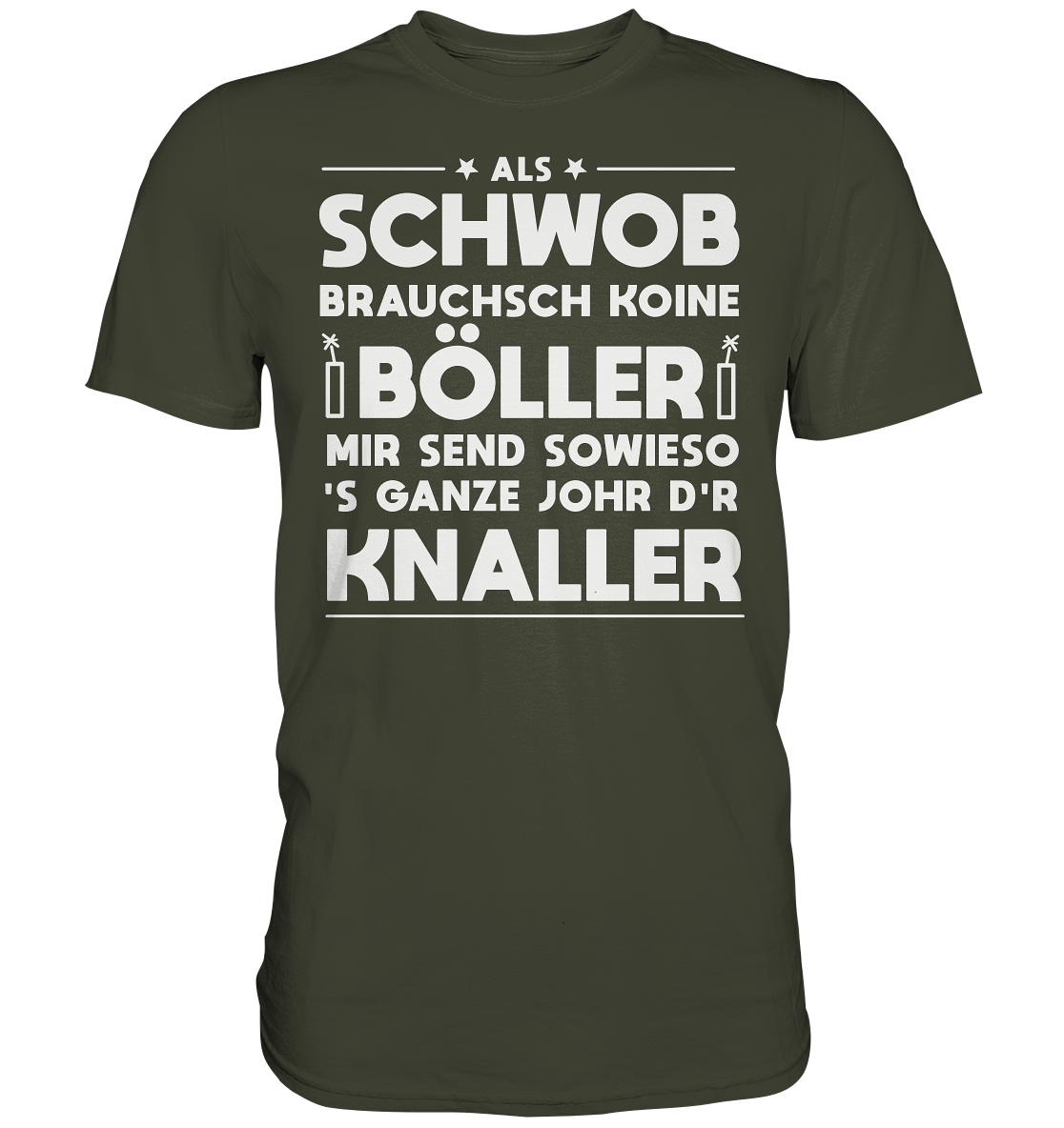 Als Schwob brauchsch koine Böller | Unisex Premium T-Shirt