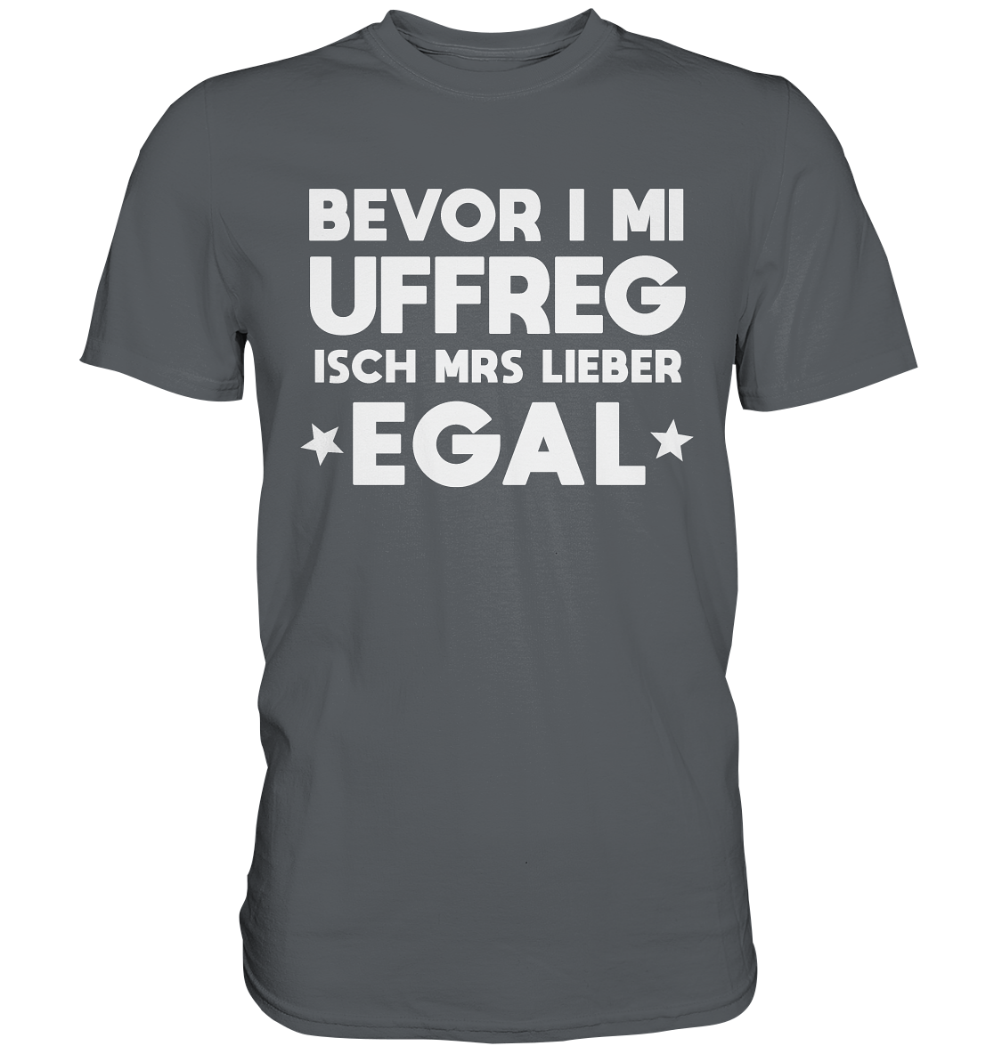 Bevor i mi uffreg isch mrs lieber egal | Unisex Premium T-Shirt
