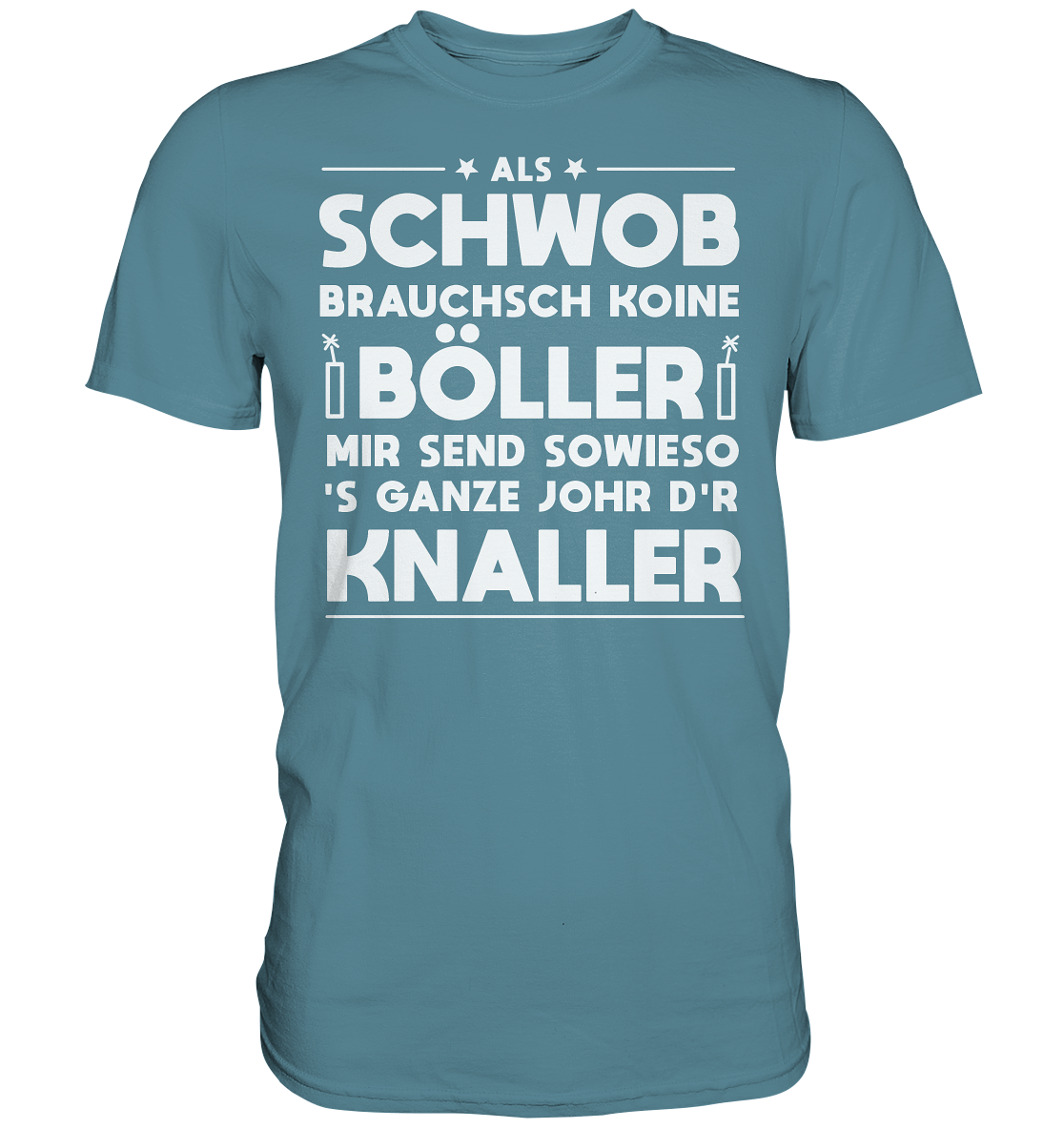 Als Schwob brauchsch koine Böller | Unisex Premium T-Shirt