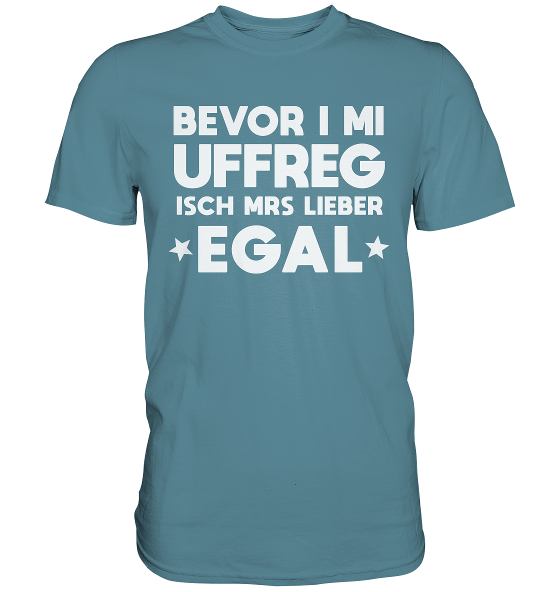 Bevor i mi uffreg isch mrs lieber egal | Unisex Premium T-Shirt