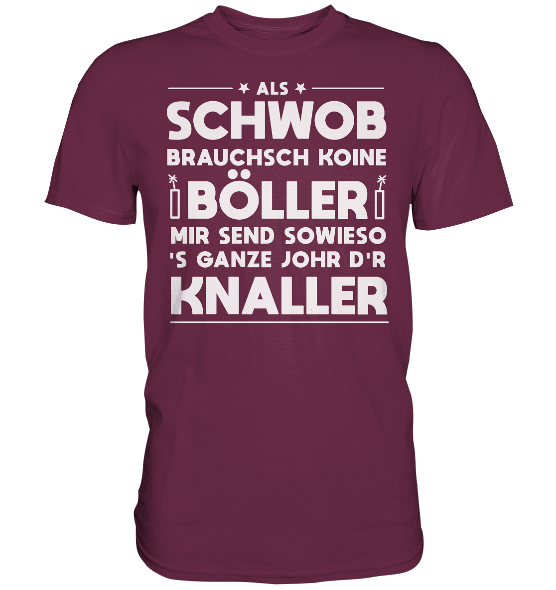 Als Schwob brauchsch koine Böller | Unisex Premium T-Shirt