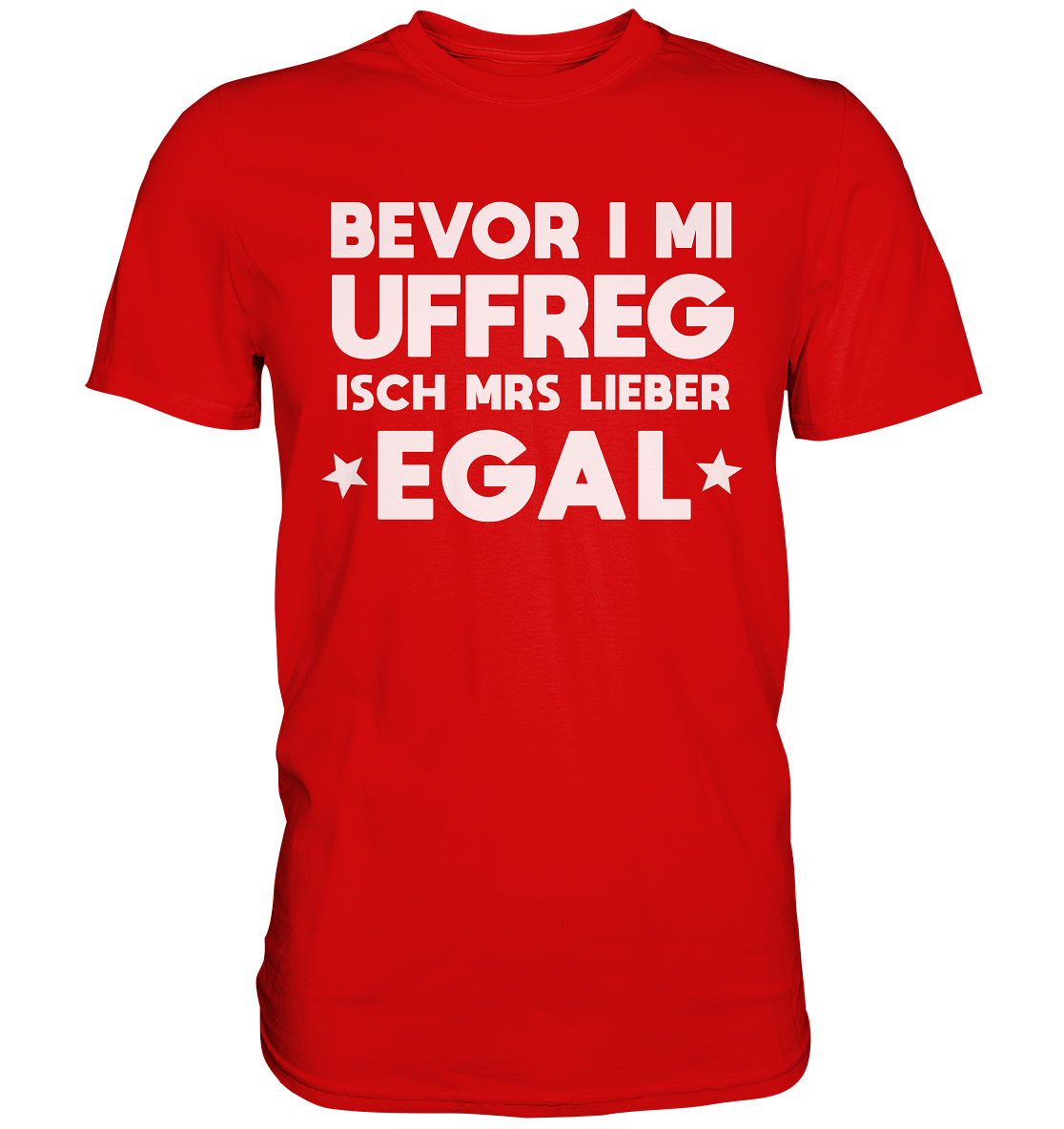 Bevor i mi uffreg isch mrs lieber egal | Unisex Premium T-Shirt