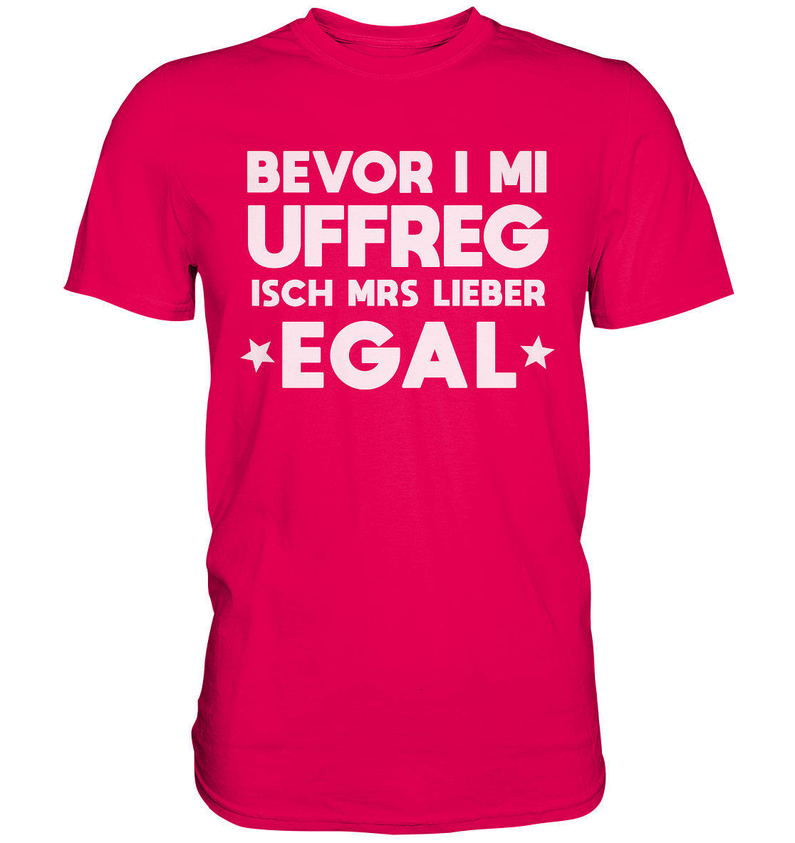 Bevor i mi uffreg isch mrs lieber egal | Unisex Premium T-Shirt