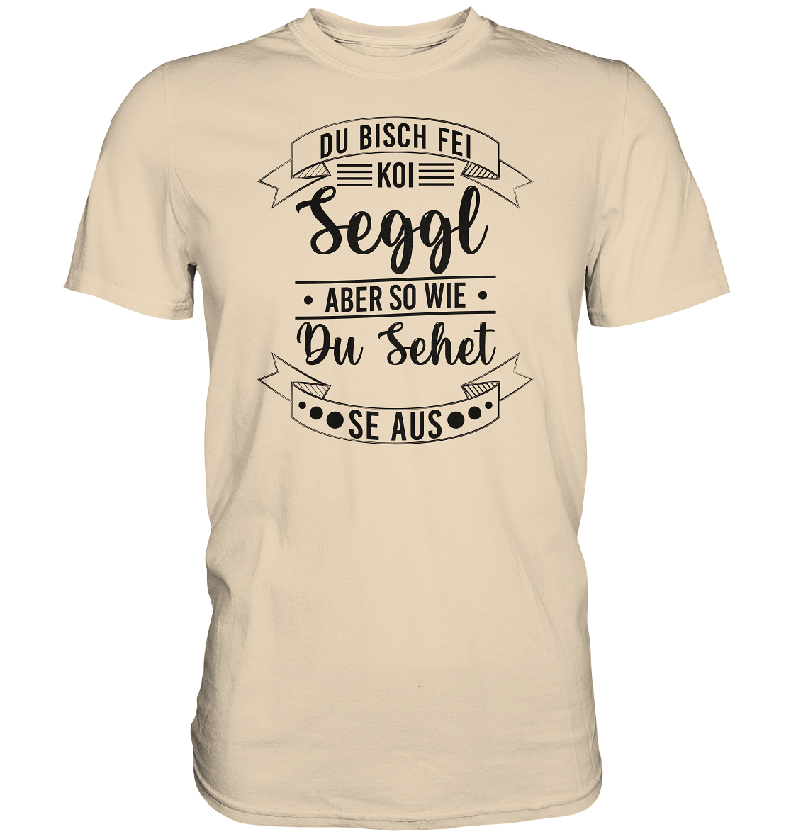 Du Bisch Fei Koi Seggl | Unisex Premium T-Shirt