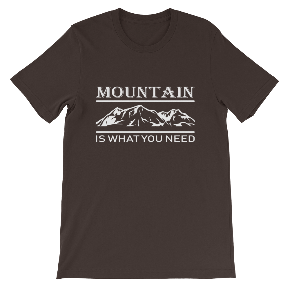 MOUNTAIN is what you NEED | Unisex T-Shirt