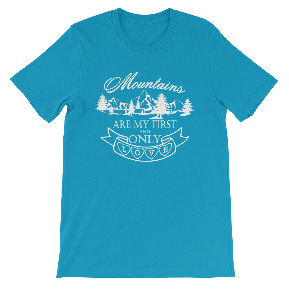 MOUNTAINS are my first and only LOVE | Unisex T-Shirt