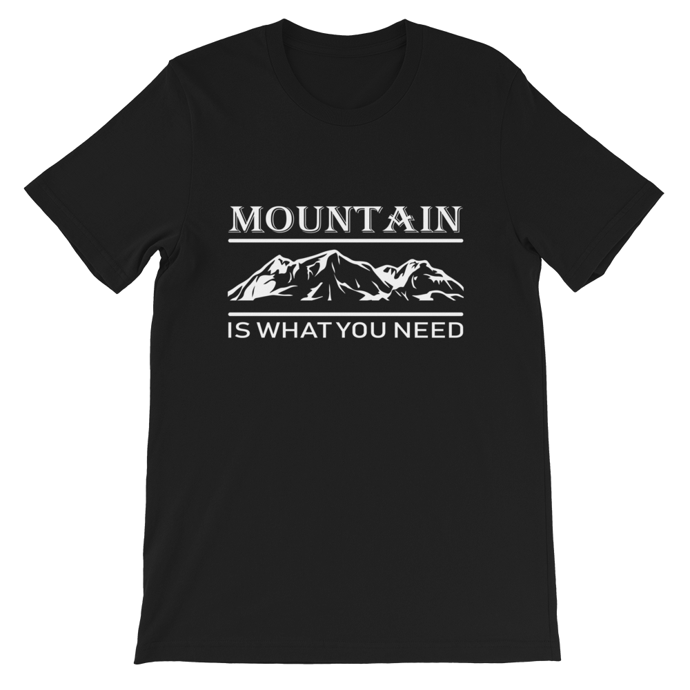 MOUNTAIN is what you NEED | Unisex T-Shirt