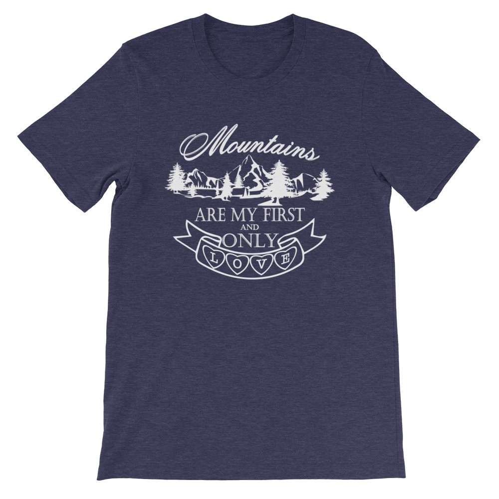 MOUNTAINS are my first and only LOVE | Unisex T-Shirt