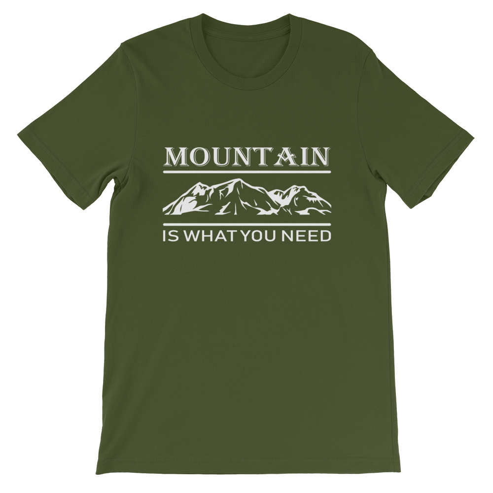 MOUNTAIN is what you NEED | Unisex T-Shirt