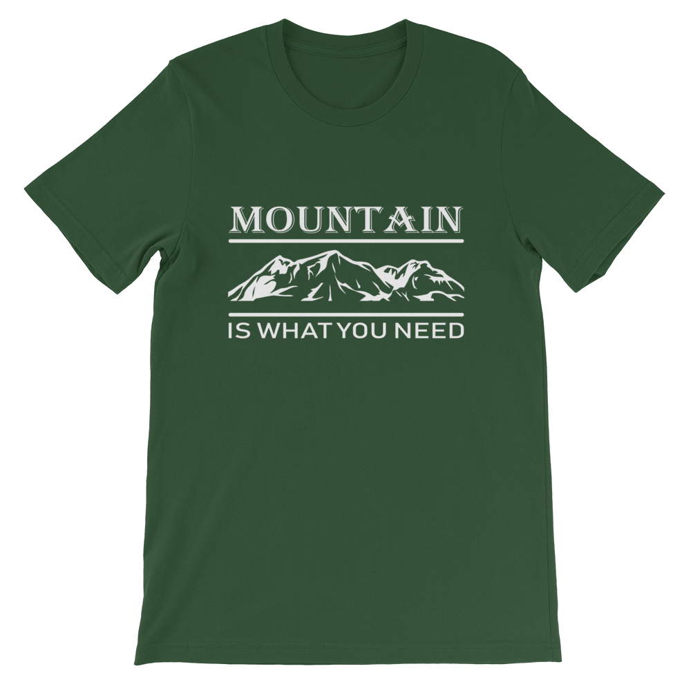 MOUNTAIN is what you NEED | Unisex T-Shirt