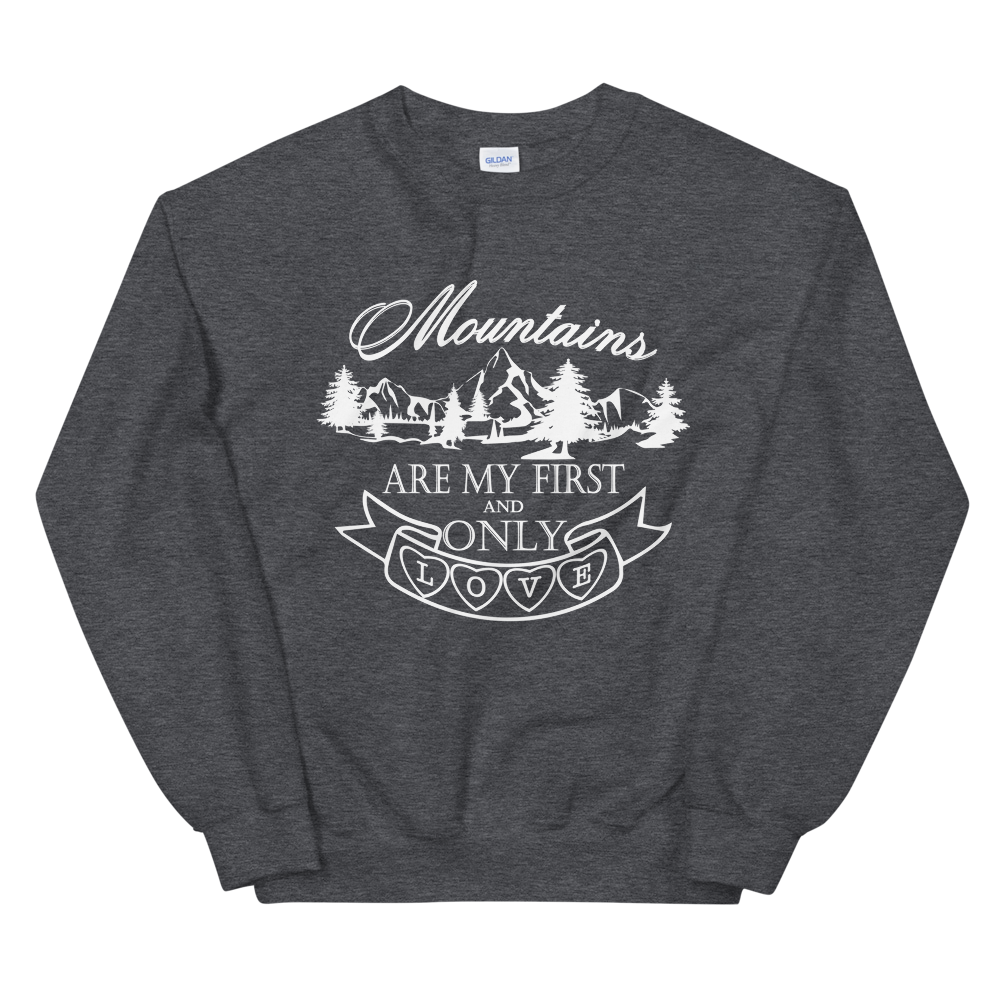 Mountains are my first and only love | Unisex-Sweatshirt