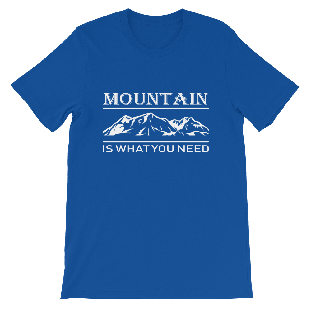 MOUNTAIN is what you NEED | Unisex T-Shirt