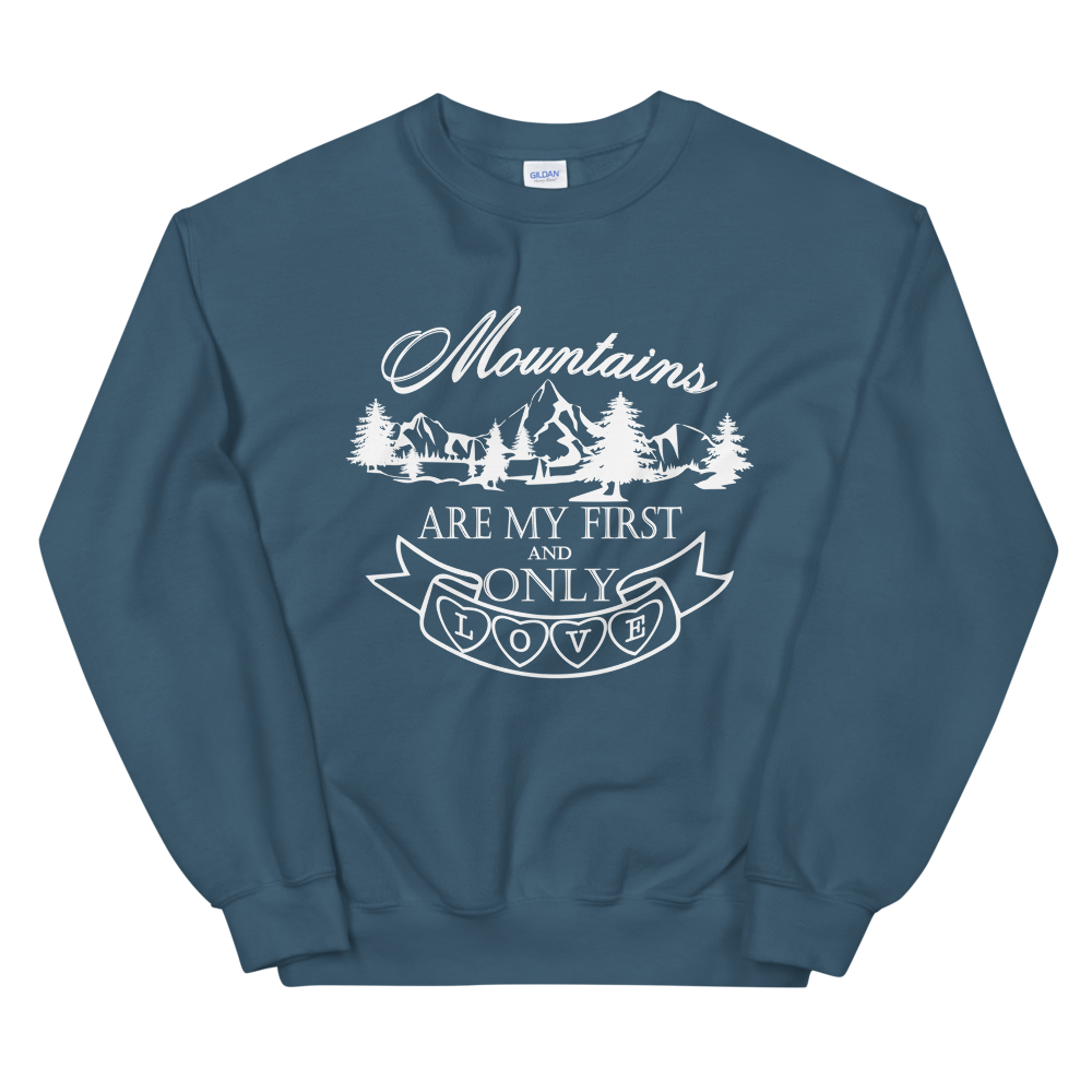 Mountains are my first and only love | Unisex-Sweatshirt