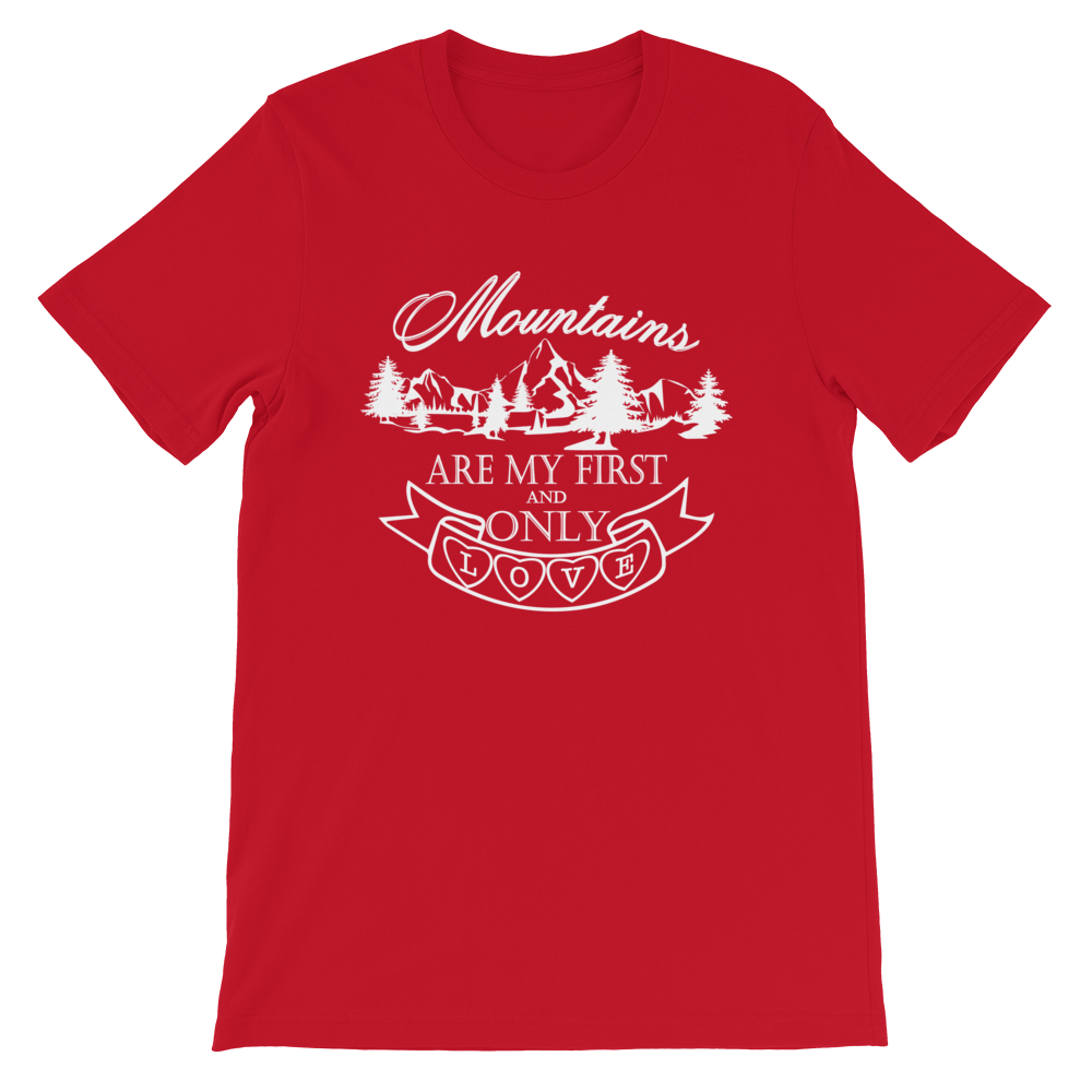 MOUNTAINS are my first and only LOVE | Unisex T-Shirt
