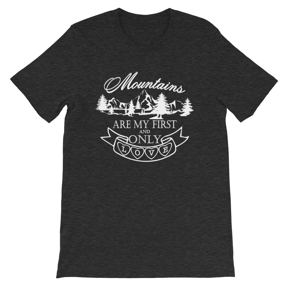 MOUNTAINS are my first and only LOVE | Unisex T-Shirt