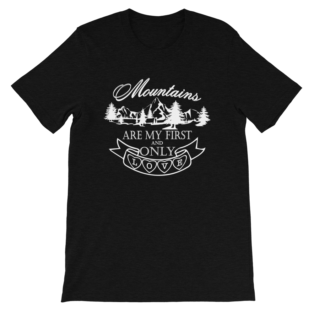 MOUNTAINS are my first and only LOVE | Unisex T-Shirt