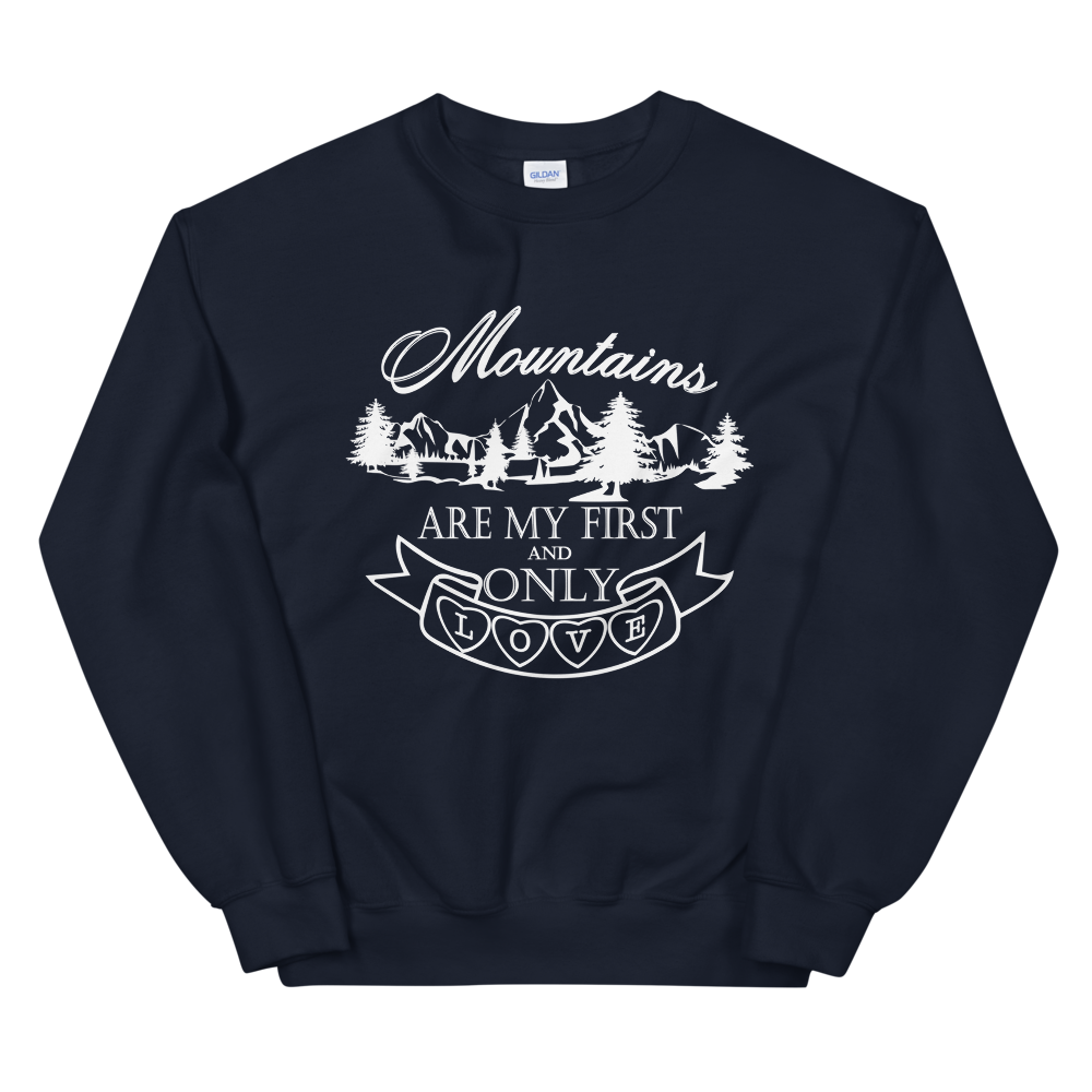 Mountains are my first and only love | Unisex-Sweatshirt