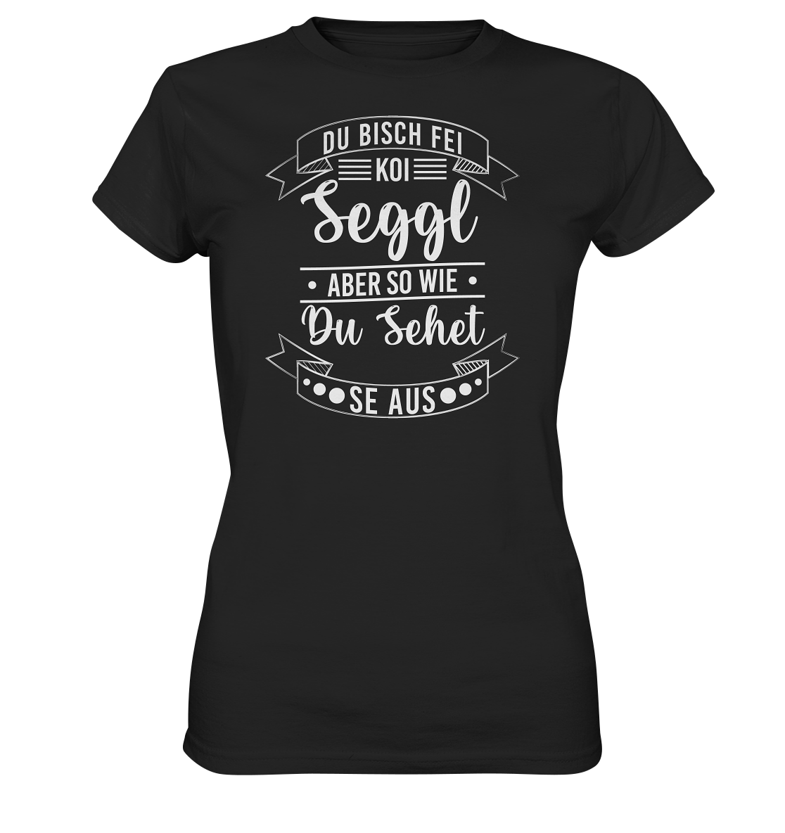 Du Bisch Fei Koi Seggl | Damen Premium T-Shirt