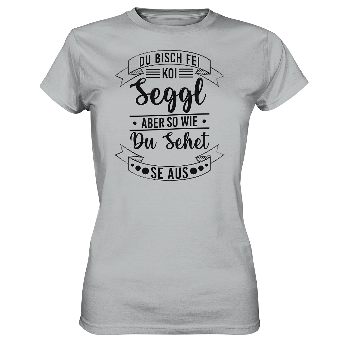 Du Bisch Fei Koi Seggl | Damen Premium T-Shirt
