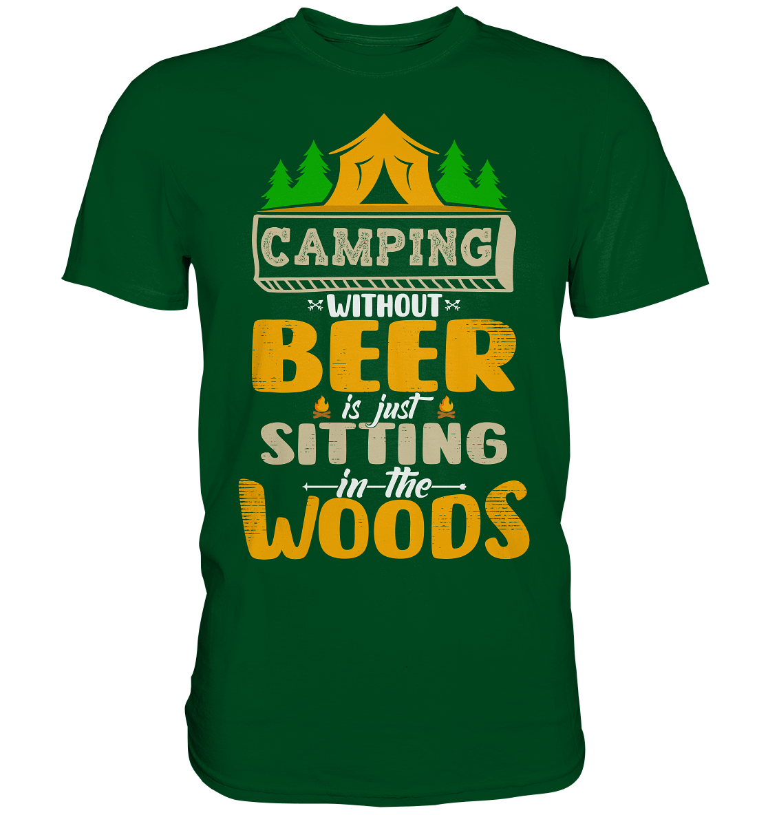 Camping Without Beer Is Just Sitting In The Woods | Unisex Premium T-Shirt