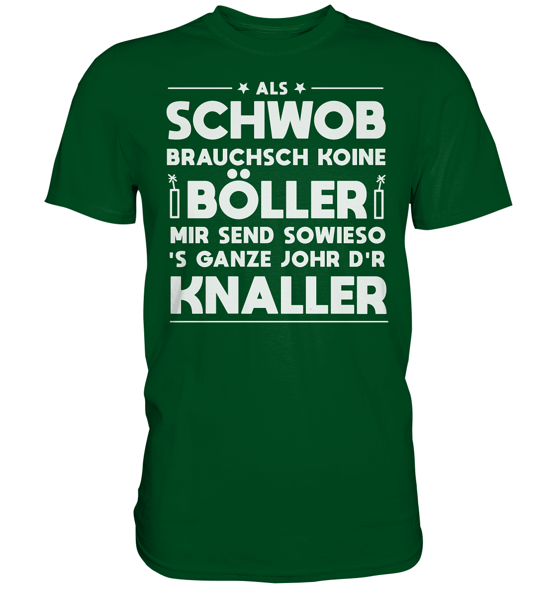 Als Schwob brauchsch koine Böller | Unisex Premium T-Shirt