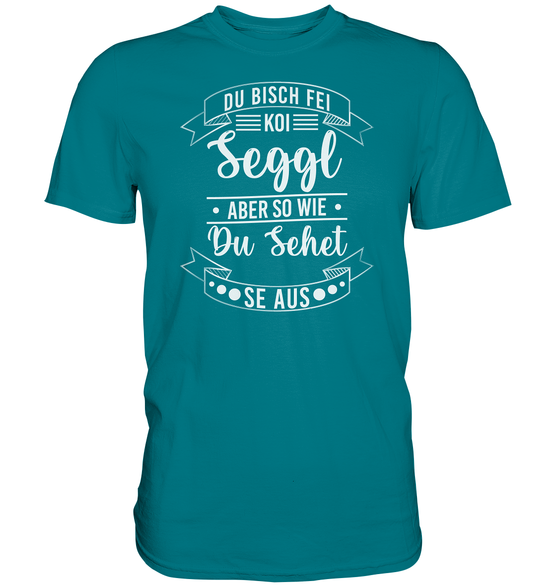 Du Bisch Fei Koi Seggl | Unisex Premium T-Shirt