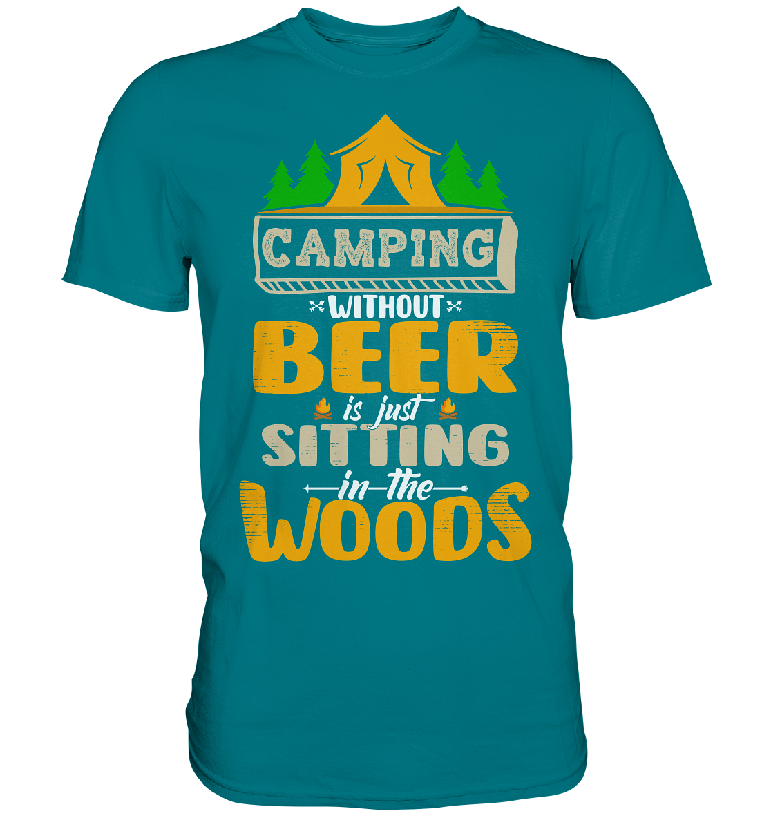 Camping Without Beer Is Just Sitting In The Woods | Unisex Premium T-Shirt