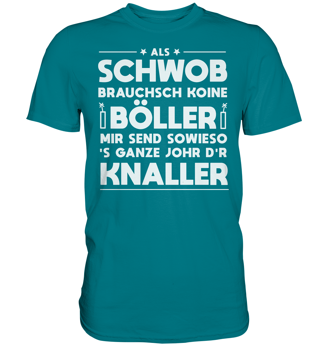 Als Schwob brauchsch koine Böller | Unisex Premium T-Shirt