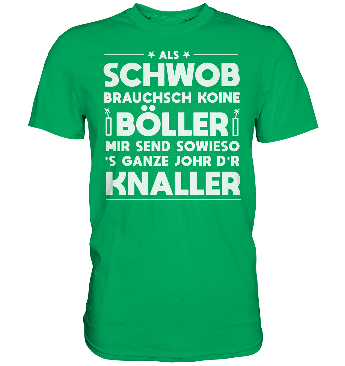 Als Schwob brauchsch koine Böller | Unisex Premium T-Shirt