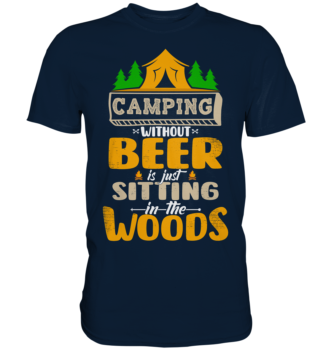 Camping Without Beer Is Just Sitting In The Woods | Unisex Premium T-Shirt