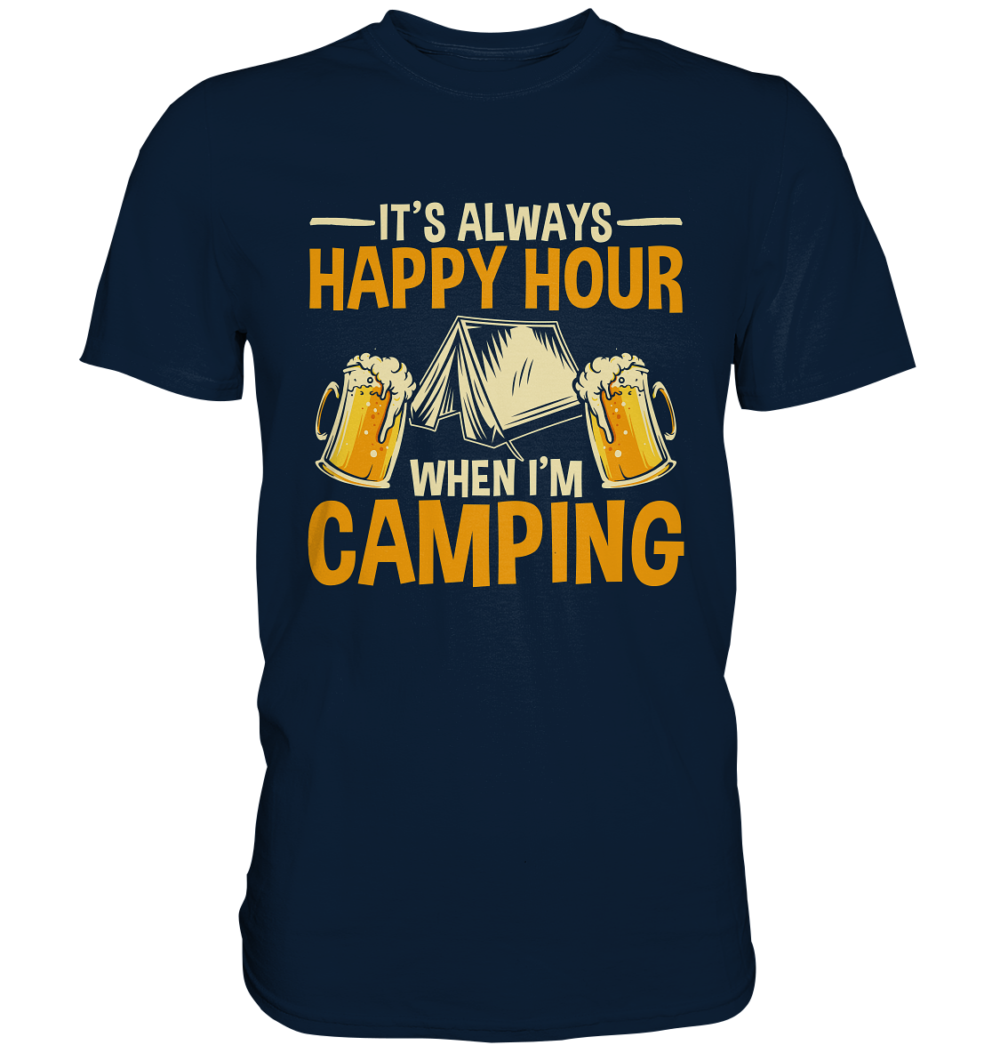 It's Always Happy Hour When I'm Camping | Premium T-Shirt