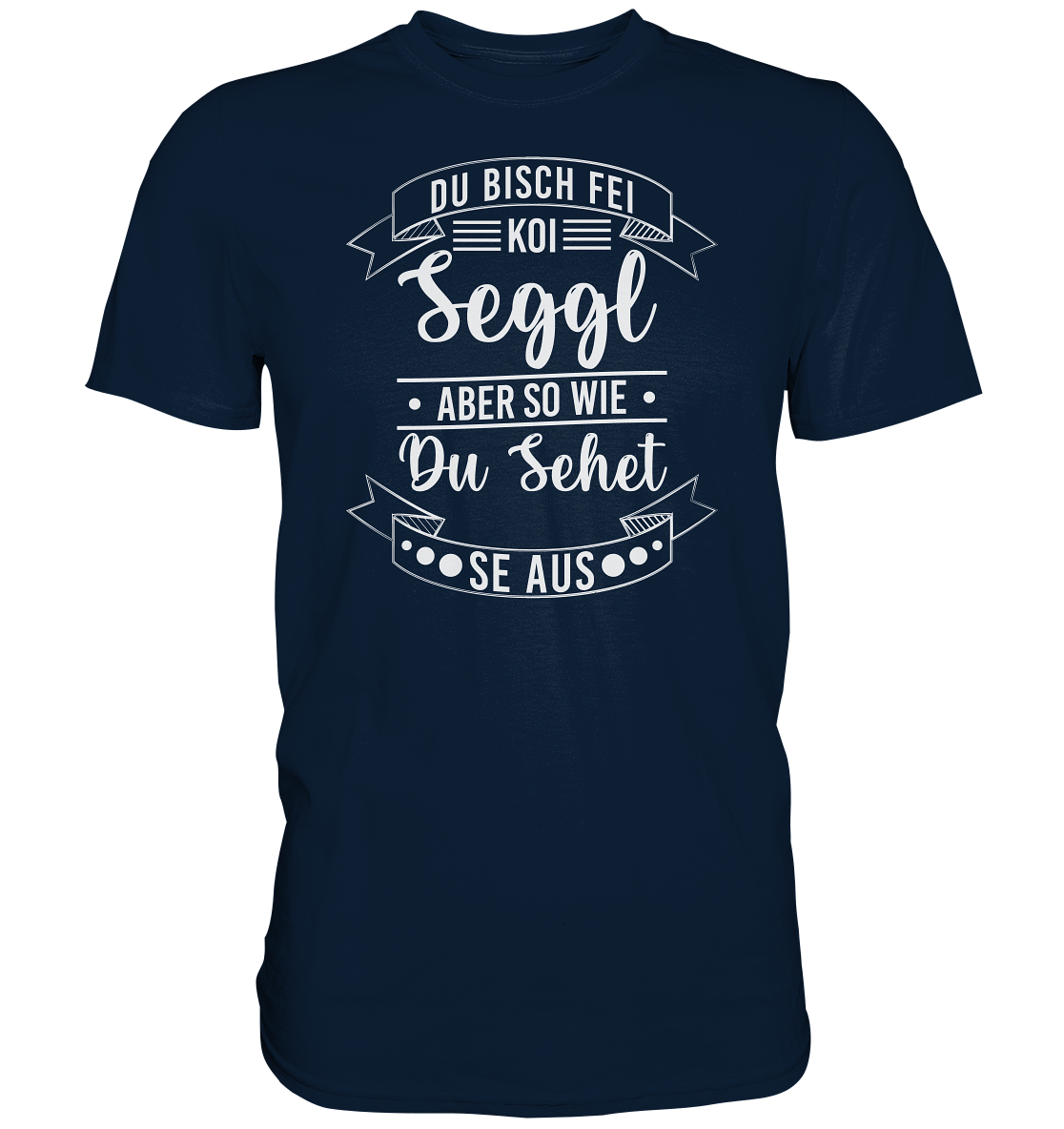 Du Bisch Fei Koi Seggl | Unisex Premium T-Shirt