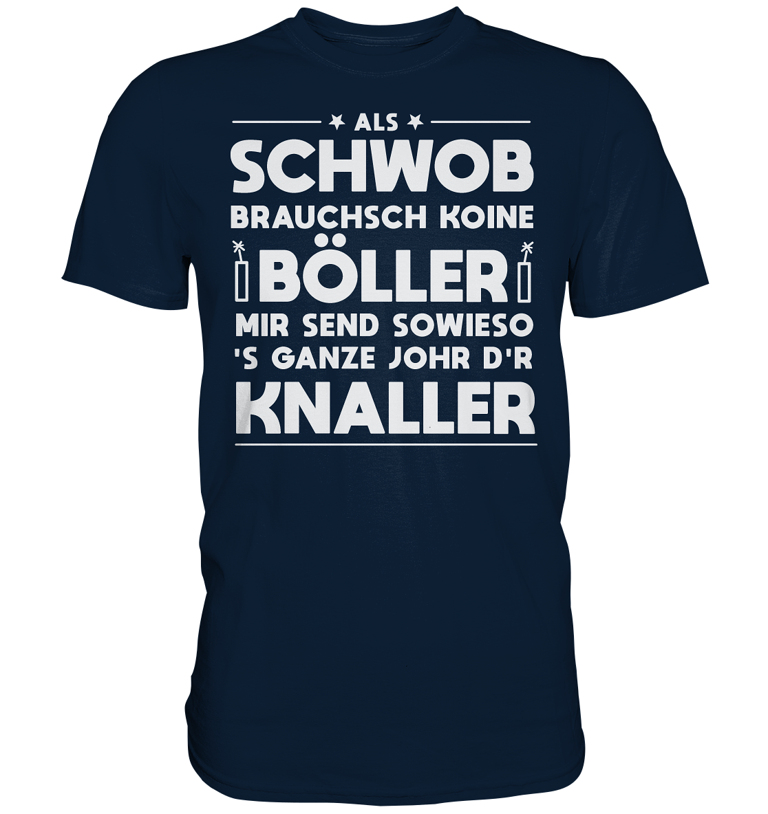 Als Schwob brauchsch koine Böller | Unisex Premium T-Shirt