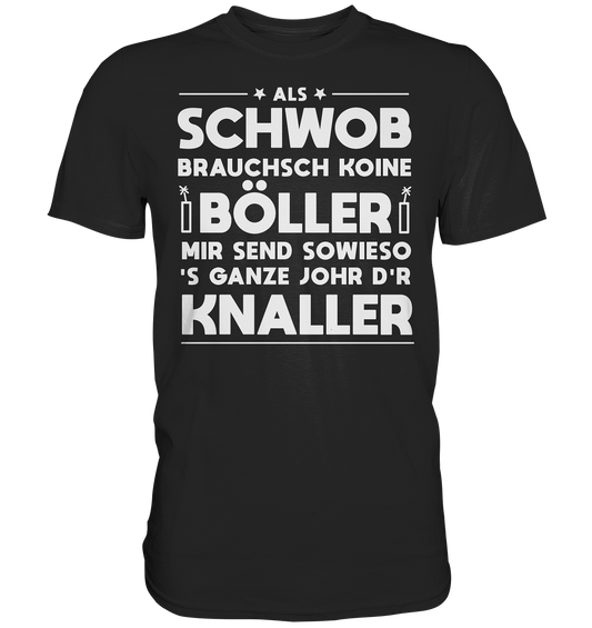 Als Schwob brauchsch koine Böller | Unisex Premium T-Shirt