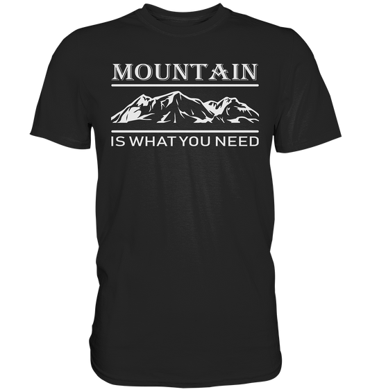 Mountain Is What You Need | Organic T-Shirt