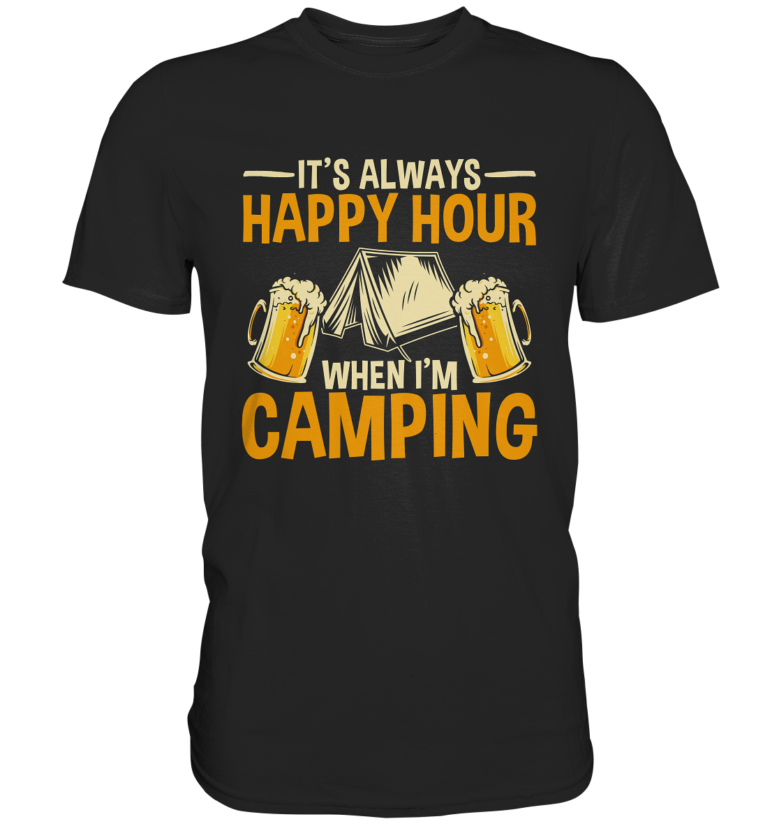 It's Always Happy Hour When I'm Camping | Premium T-Shirt