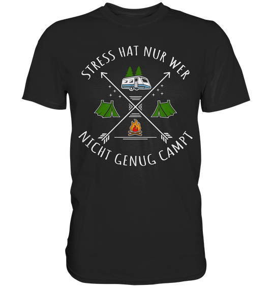 Stress hat nur wer nicht genug campt | Unisex Premium T-Shirt