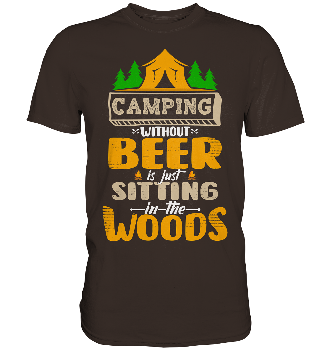 Camping Without Beer Is Just Sitting In The Woods | Unisex Premium T-Shirt
