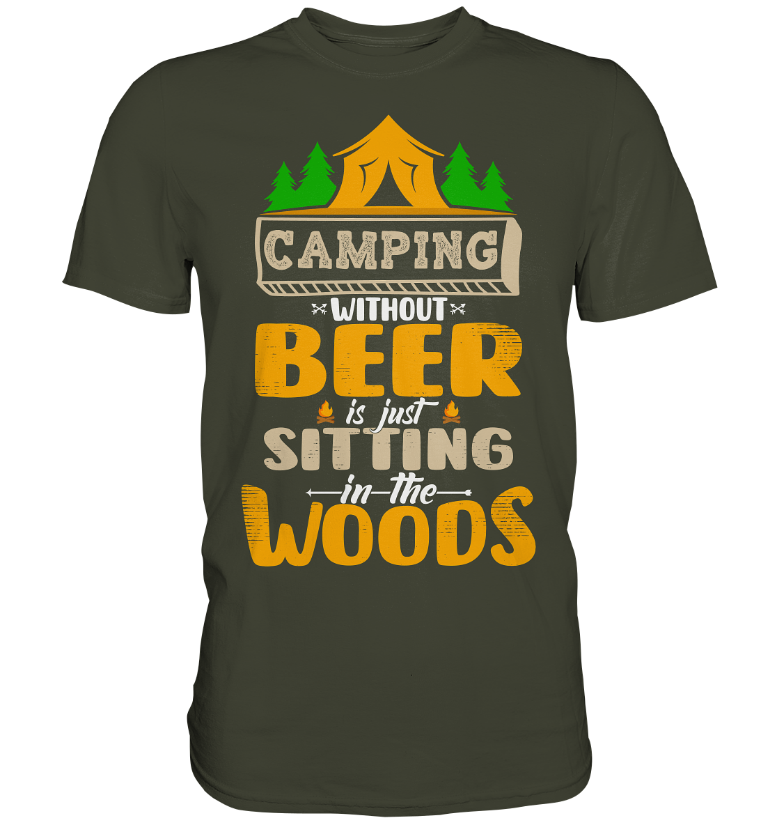 Camping Without Beer Is Just Sitting In The Woods | Unisex Premium T-Shirt