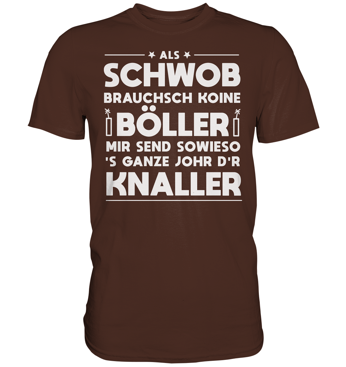 Als Schwob brauchsch koine Böller | Unisex Premium T-Shirt