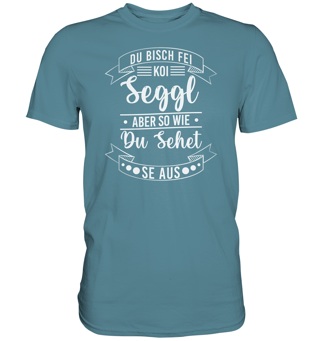 Du Bisch Fei Koi Seggl | Unisex Premium T-Shirt