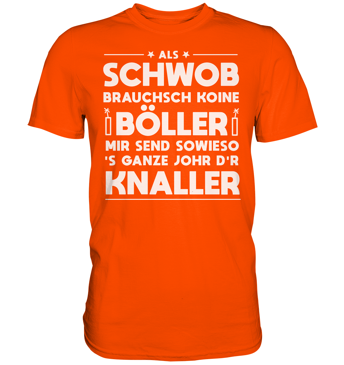 Als Schwob brauchsch koine Böller | Unisex Premium T-Shirt