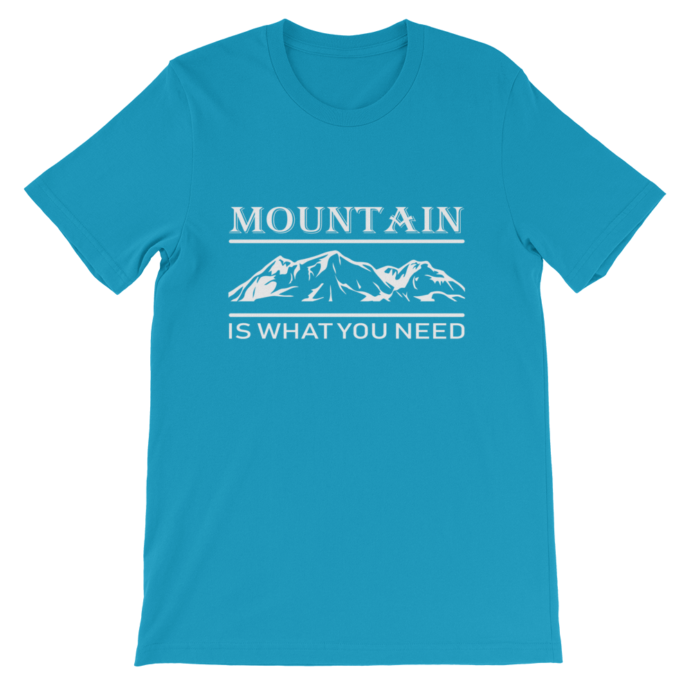 MOUNTAIN is what you NEED | Unisex T-Shirt