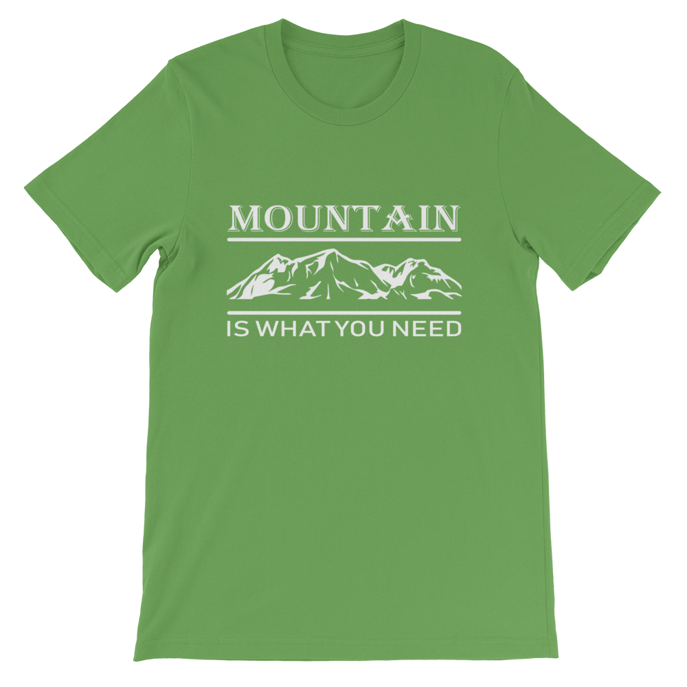MOUNTAIN is what you NEED | Unisex T-Shirt