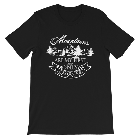 MOUNTAINS are my first and only LOVE | Unisex T-Shirt