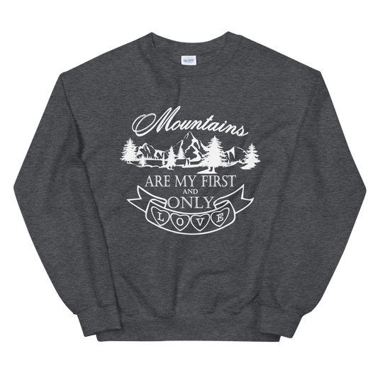 Mountains are my first and only love | Unisex-Sweatshirt